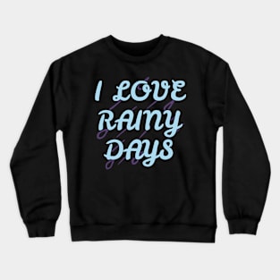 I Love Rainy Days Crewneck Sweatshirt